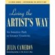 Living the Artist's Way: An Intuitive Path to Greater Creativity- A Six-Week Artist's Way Program