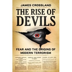 The Rise of Devils: Fear and the Origins of Modern Terrorism