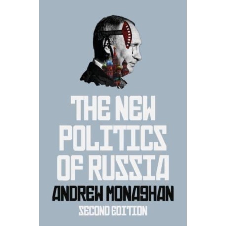 The New Politics of Russia: Interpreting Change, Revised and Updated Edition