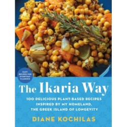 The Ikaria Way: 100 Delicious Plant-Based Recipes Inspired by My Homeland, the Greek Island of Longevity