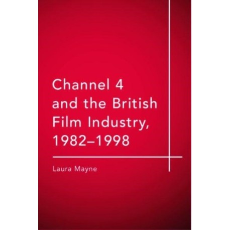 Channel 4 and the British Film Industry, 1982-1998