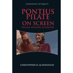 Pontius Pilate on Screen: Sinner, Soldier, Superstar