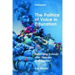 The Politics of Voice in Education: Reforming Schools after Deleuze and Guattari