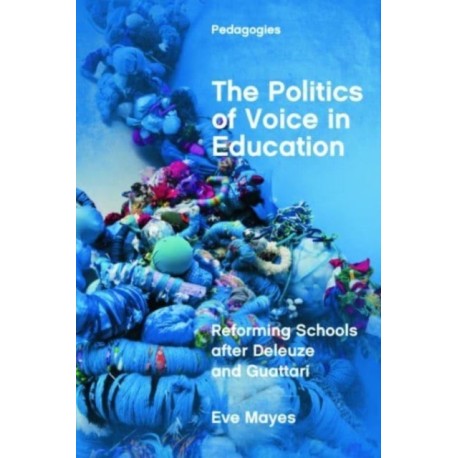 The Politics of Voice in Education: Reforming Schools after Deleuze and Guattari