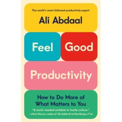 Feel-Good Productivity: How to Do More of What Matters to You