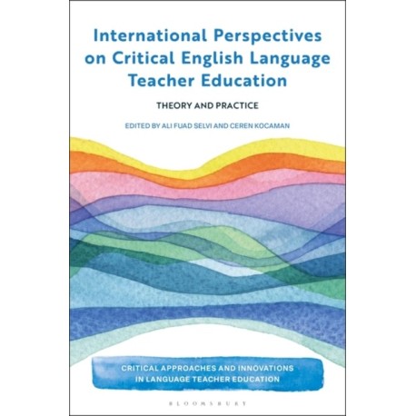 International Perspectives on Critical  English Language Teacher Education: Theory and Practice