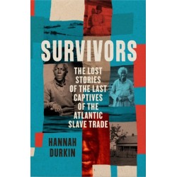 The Survivors: The Lost Stories of the Last Captives of the Atlantic Slave Trade