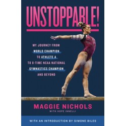 Unstoppable!: My Journey from World Champion to Athlete A to 8-Time NCAA National Gymnastics Champion and Beyond