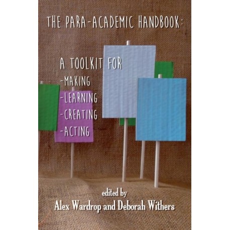 The Para-Academic Handbook: A Toolkit for Making-Learning-Creating-Acting