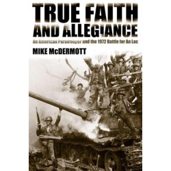 True Faith and Allegiance: An American Paratrooper and the 1972 Battle for an Loc
