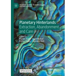Planetary Hinterlands: Extraction, Abandonment and Care