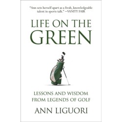 Life on the Green: Lessons and Wisdom from Legends of Golf