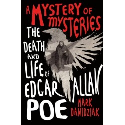A Mystery of Mysteries: The Death and Life of Edgar Allan Poe