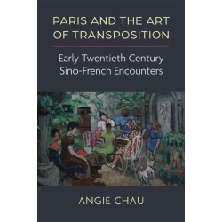 Paris and the Art of Transposition: Early Twentieth Century Sino-French Encounters