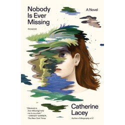 Nobody Is Ever Missing: A Novel
