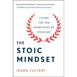 The Stoic Mindset: Living the Ten Principles of Stoicism