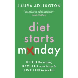 Diet Starts Monday: Ditch the Scales, Reclaim Your Body and Live Life to the Full