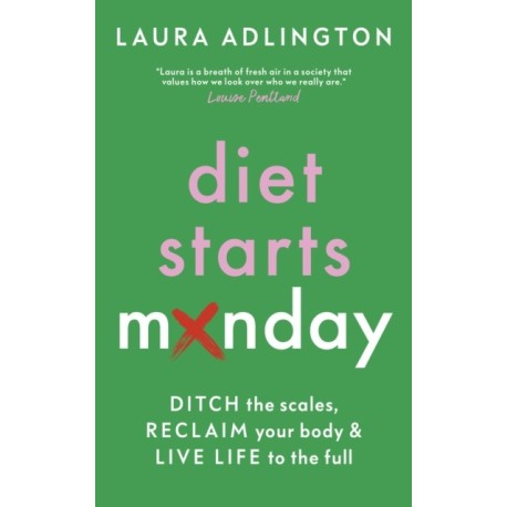 Diet Starts Monday: Ditch the Scales, Reclaim Your Body and Live Life to the Full