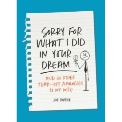 Sorry For What I Did in Your Dream: And 101 Other Tear-Out Apologies to My Wife
