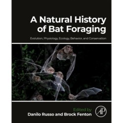 A Natural History of Bat Foraging: Evolution, Physiology, Ecology, Behavior, and Conservation
