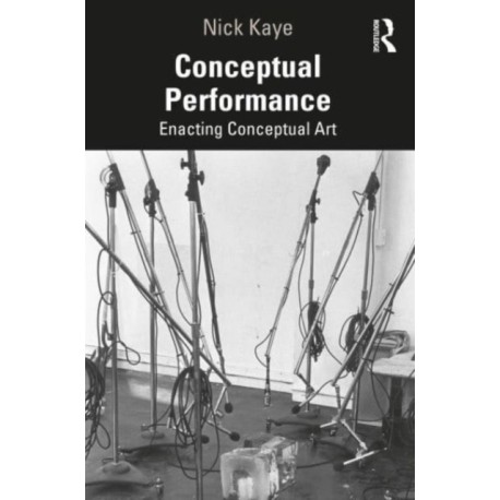 Conceptual Performance: Enacting Conceptual Art