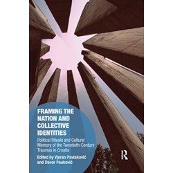 Framing the Nation and Collective Identities: Political Rituals and Cultural Memory of the Twentieth-Century Traumas in Croatia