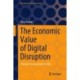 The Economic Value of Digital Disruption: A Holistic Assessment for CXOs