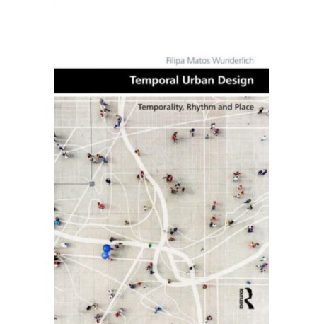 Temporal Urban Design: Temporality, Rhythm and Place