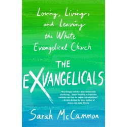 The Exvangelicals: Loving, Living, and Leaving the White Evangelical Church