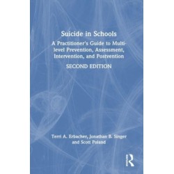 Suicide in Schools: A Practitioner's Guide to Multi-level Prevention, Assessment, Intervention, and Postvention