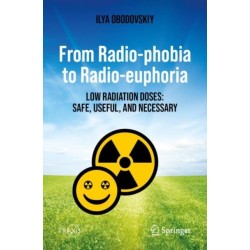 From Radio-phobia to Radio-euphoria: Low Radiation Doses: Safe, Useful, and Necessary