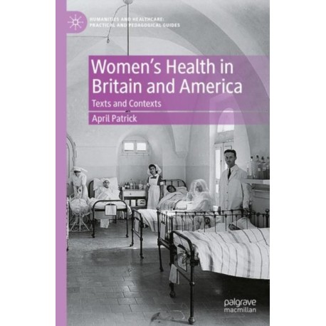 Women's Health in Britain and America: Texts and Contexts