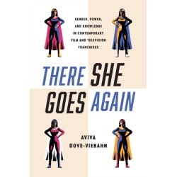 There She Goes Again: Gender, Power, and Knowledge in Contemporary Film and Television Franchises