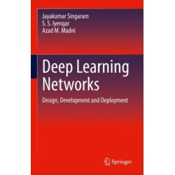Deep Learning Networks: Design, Development and Deployment