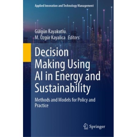 Decision Making Using AI in Energy and Sustainability: Methods and Models for Policy and Practice
