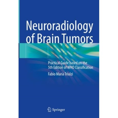 Neuroradiology of Brain Tumors: Practical Guide based on the 5th Edition of WHO Classification