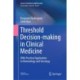 Threshold Decision-making in Clinical Medicine: With Practical Application to Hematology and Oncology