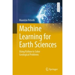 Machine Learning for Earth Sciences: Using Python to Solve Geological Problems
