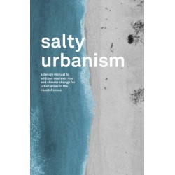 Salty Urbanism: a design manual to address sea level rise and climate change for urban areas in the coastal zones