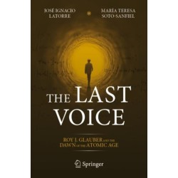 The Last Voice: Roy J. Glauber and the Dawn of the Atomic Age