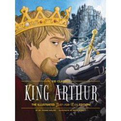 King Arthur - Kid Classics: The Illustrated Just-for-Kids Edition
