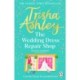 The Wedding Dress Repair Shop: The brand new, uplifting and heart-warming summer romance from the Sunday Times bestseller