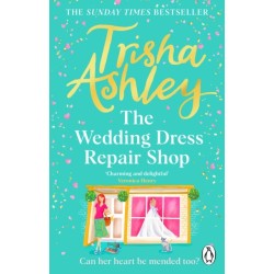 The Wedding Dress Repair Shop: The brand new, uplifting and heart-warming summer romance from the Sunday Times bestseller