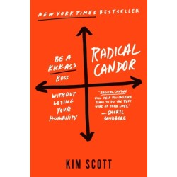 Radical Candor: Fully Revised & Updated Edition: Be a Kick-Ass Boss Without Losing Your Humanity