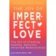 The Joy of Imperfect Love: The Art of Creating Healthy, Securely Attached Relationships