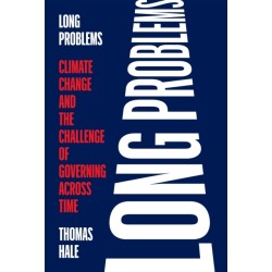 Long Problems: Climate Change and the Challenge of Governing Across Time
