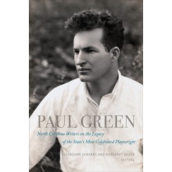 Paul Green: North Carolina Writers on the Legacy of the State's Most Celebrated Playwright