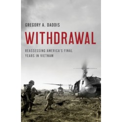 Withdrawal: Reassessing America's Final Years in Vietnam
