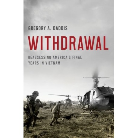 Withdrawal: Reassessing America's Final Years in Vietnam