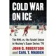 Cold War on Ice: The NHL versus the Soviet Union in Hockey's Super Series '76